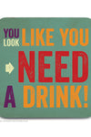 FUNNY COASTER - LOOK LIKE NEED A DRINK BY BRAINBOX CANDY